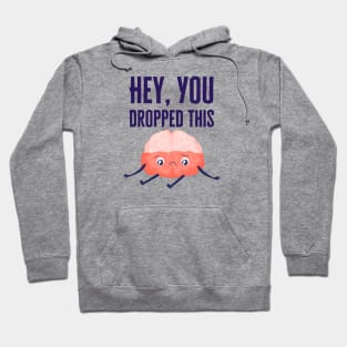 Hey You Dropped This Hoodie